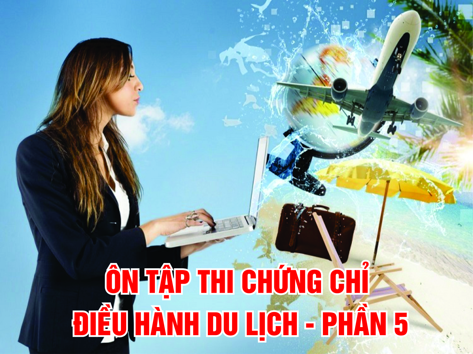 ÔN TẬP THI CHỨNG CHỈ ĐIỀU HÀNH DU LỊCH - PHẦN 5
